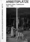 Cover: Arbeitspl&auml;tze: Schiffahrt, Hafen, Textilindustrie 1880-1933 - Edition Temmen e.K.