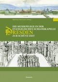 Cover: Die Musikpflege an der evangelischen Schlosskapelle Dresden zur Sch&uuml;tz-Zeit - E. Reinhold Verlag