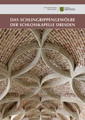 Cover: Das Schlingrippengew&ouml;lbe der Schlosskapelle Dresden - E. Reinhold Verlag