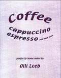 Cover: Coffee, Cappuccino, Espresso and much more - Kochbuchverlag Olli Leeb