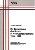 Cover: Die Entwicklung des Sports in Nordwestdeutschland 1945-1949 - NISH Nieders&auml;chsisches Institut f&uuml;r Sportgeschichte