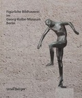 Cover: Fig&uuml;rliche Bildhauerei im Georg-Kolbe-Museum Berlin - LETTER Stiftung