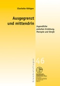 Cover: Ausgegrenzt und mittendrin - Jugendhilfe zwischen Erziehung, Therapie und Strafe - Internationale Gesellschaft f&uuml;r erzieherische Hilfen