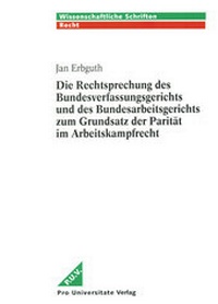 Abbildung von: Die Rechtsprechung des Bundesverfassungsgerichts und des Bundesarbeitsgerichts zum Grundsatz der Parität im Arbeitskampfrecht - Pro Universitate