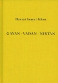 Cover: Gayan - Vadan - Nirtan: die Essenz der Sufi-Botschaft von Hazrat Inayat Khan - Heilbronn