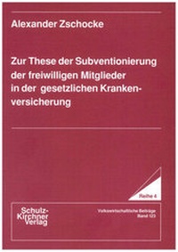 Abbildung von: Zur These der Subventionierung der freiwilligen Mitglieder in der gesetzlichen Krankenversicherung - Schulz-Kirchner