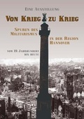 Cover: Von Krieg zu Krieg - Spuren des Militarismus in der Region Hannover - Arbeitskreis Regionalgesch.