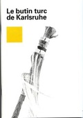 Cover: Le butin turc de Karlsruhe - Badisches Landesmuseum