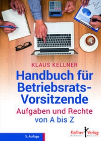 Abbildung von: Handbuch für Betriebsratsvorsitzende - Kellner Verlag