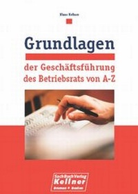 Abbildung von: Grundlagen der Geschäftsführung des Betriebsrats von A - Z - Kellner Verlag