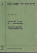 Cover: Die ersten Ketzer im 11. Jahrhundert. Religi&ouml;se Eiferer - soziale Rebellen? - Hartung-Gorre