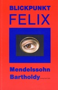 Cover: Blickpunkt Felix Mendelssohn-Bartholdy - dohr k&ouml;ln
