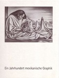 Cover: Ein Jahrhundert mexikanische Graphik - Stadt Reutlingen