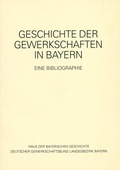 Cover: Gewerkschaften in Bayern - Haus d. Bayer. Gesch.