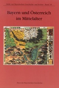 Cover: Bayern und &Ouml;sterreich im Mittelalter - Haus d. Bayer. Gesch.
