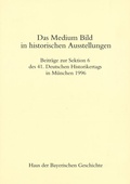 Cover: Das Medium Bild in historischen Ausstellungen - Haus d. Bayer. Gesch.
