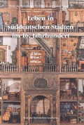 Cover: Leben in s&uuml;ddeutschen St&auml;dten im 16. Jahrhundert - Haus d. Bayer. Gesch.
