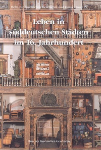 Enlarge image Cover: Leben in süddeutschen Städten im 16. Jahrhundert - Haus d. Bayer. Gesch.