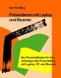 Cover: Pr&auml;sentieren mit Laptop und Beamer - Gert Schilling Verlag