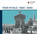 Cover: Trier im Bild 1800-2000 - Rheinisches Landesmuseum Trier