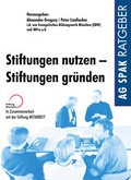 Cover: Stiftungen nutzen - Stiftungen gr&uuml;nden - Verein zur F&ouml;rderung der sozialpolitischen Arbeit