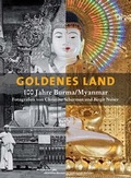 Cover: Goldenes Land. 100 Jahre Burma/Myanmar - Museum F&uuml;nf Kontinente