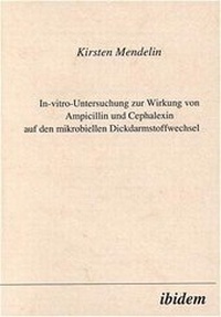 Abbildung von: In-vitro-Untersuchung zur Wirkung von Ampicillin und Cephalexin auf den mirkobiellen Dickdarmstoffwechsel - Ibidem