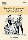 Cover: Jugendliche als Konsumenten zwischen Beeinflussung und Selbstbestimmung - Lehrer- und Sch&uuml;lerheft - Krapp & Gutknecht Verlag