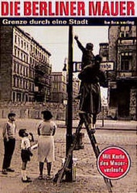 Enlarge image Cover: Die Berliner Mauer - bebra verlag