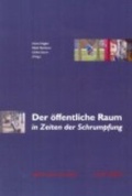Cover: Der &ouml;ffentliche Raum in den Zeiten der Schrumpfung - Leue, G