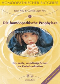 Abbildung von: Homöopathischer Ratgeber Die homöopathische Prophylaxe bei Kinderkrankheiten - Lage & Roy