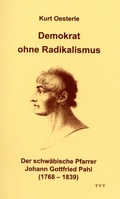 Cover: Demokrat ohne Radikalismus - Der schwaebische Pfarrer Johann Gottfried Pahl (1768 - 1839) - TVT Medienvlg