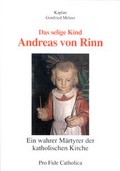 Cover: Das selige Kind Andreas von Rinn, ein wahrer M&auml;rtyrer der katholischen Kirche - Schmid, Anton A.