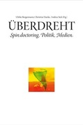Cover: &Uuml;berdreht. Spin doctoring, Politik, Medien - Frauen.Kultur.Labor Thealit