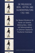 Cover: Die preussische Berg- H&uuml;tten- und Salinenverwaltung 1763-1865 - Geheimes Staatsarchiv Preu&szlig;ischer Kulturbesitz