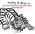 Cover: Der Geist und die Kraft der Chinesischen Tierkreiszeichen - Wu Wei Welt e.K.