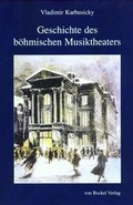 Cover: Geschichte des b&ouml;hmischen Musiktheaters - Bockel, R v