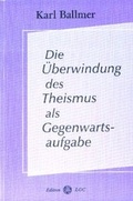 Cover: Die &Uuml;berwindung des Theismus als Gegenwartsaufgabe - Edition LGC