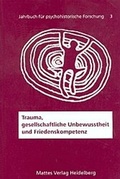 Cover: Trauma, gesellschaftliche Unbewusstheit und Friedenskompetenz - Mattes Vlg