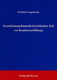 Abbildung von: Verarbeitungsklauseln in kritischer Zeit vor Konkurseröffnung - Kovac, Dr. Verlag