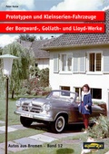 Cover: Prototypen und Kleinserien-Fahrzeuge der Borgward-, Goliath- und Lloyd-Werke. Band 12 - Kurze, Peter