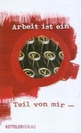 Cover: Arbeit ist ein Teil von mir - KETTELER-Verlag
