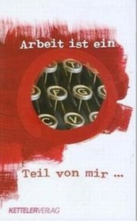 Enlarge image Cover: Arbeit ist ein Teil von mir - KETTELER-Verlag