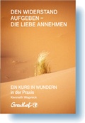 Cover: Den Widerstand aufgeben - die Liebe annehmen - Greuthof