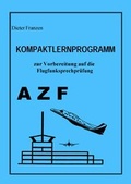 Cover: Kompaktlernprogramm zur Vorbereitung auf die Flugfunksprechpr&uuml;fung AZF - Dieter Franzen Verlag