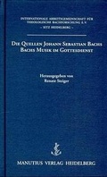 Cover: Die Quellen Johann Sebastian Bachs. Bachs Musik im Gottesdienst - Manutius