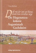 Cover: Die Hugenottenkolonie Augustistadt Gochsheim - verlag regionalkultur