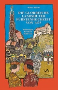 Cover: Die glorreiche Landshuter F&uuml;rstenhochzeit von 1475 - Attenkofer'sche Buch- u. Kunstdruckerei