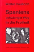 Cover: Spaniens schwieriger Weg in die Freiheit. Von der Diktatur zur Demokratie - Frey, Walter