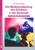 Cover: Die Wiederentdeckung des Glaubens in der Seelsorge - Verlag f&uuml;r Kultur und Wissenschaft